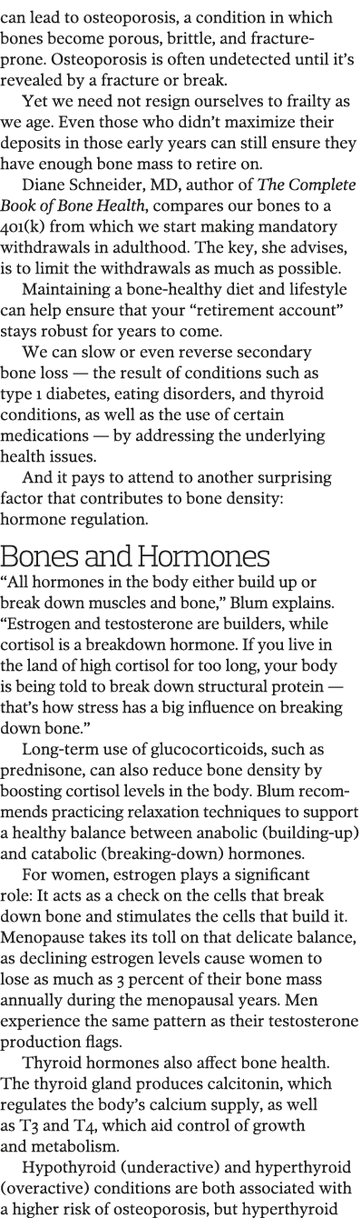 can lead to osteoporosis, a condition in which bones become porous, brittle, and fracture-prone  Osteoporosis is ofte   