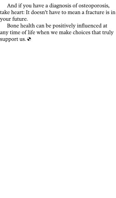 And if you have a diagnosis of osteoporosis, take heart: It doesn t have to mean a fracture is in your future  Bone h   