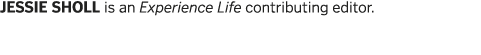 JESSIE SHOLL is an Experience Life contributing editor  