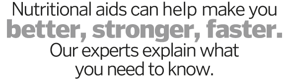 Nutritional aids can help make you better, stronger, faster  Our experts explain what you need to know 