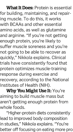  What It Does: Protein is essential for building, maintaining, and repair ing muscle  To do this, it works with BCAAs   