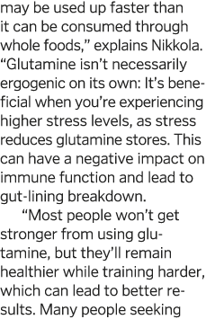 may be used up faster than it can be consumed through whole foods,  explains Nikkola   Glutamine isn t necessarily er   
