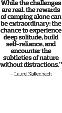 While the challenges are real, the rewards of camping alone can be extraordinary: the chance to experience deep solit   