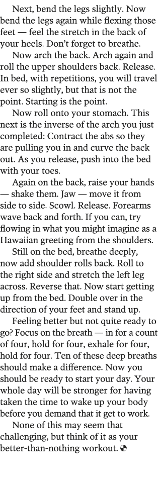 Next, bend the legs slightly  Now bend the legs again while flexing those feet — feel the stretch in the back of your   