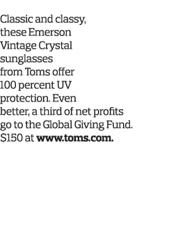 2  Share the Shade Classic and classy, these Emerson Vintage Crystal sunglasses from Toms offer 100 percent UV protec   