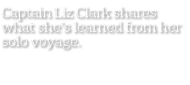 Captain Liz Clark shares what she s learned from her solo voyage 