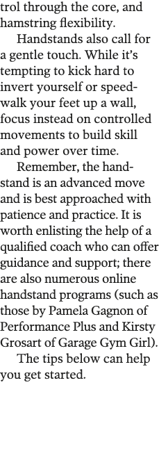 trol through the core, and hamstring flexibility  Handstands also call for a gentle touch  While it s tempting to kic   