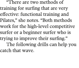  There are two methods of training for surfing that are very effective: functional training and Pilates,  she notes     