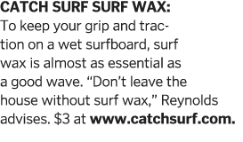 CATCH surf SURF WAX: To keep your grip and traction on a wet surfboard, surf wax is almost as essential as a good wav   