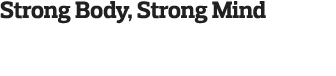 Strong Body, Strong Mind
