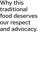 Why this traditional food deserves our respect and advocacy  