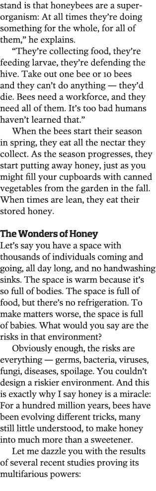 stand is that honeybees are a superorganism: At all times they re doing something for the whole, for all of them,  he   