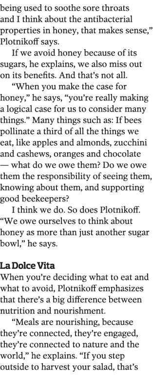 being used to soothe sore throats and I think about the antibacterial properties in honey, that makes sense,  Plotnik   