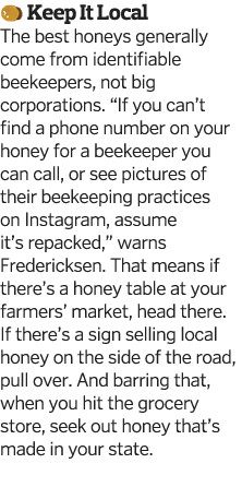  Keep It Local The best honeys generally come from identifiable beekeepers, not big corporations   If you can t find    
