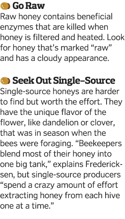  Go Raw Raw honey contains beneficial enzymes that are killed when honey is filtered and heated  Look for honey that    