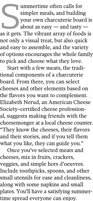 Summertime often calls for simpler meals, and building your own charcuterie board is about as easy — and tasty — as i   