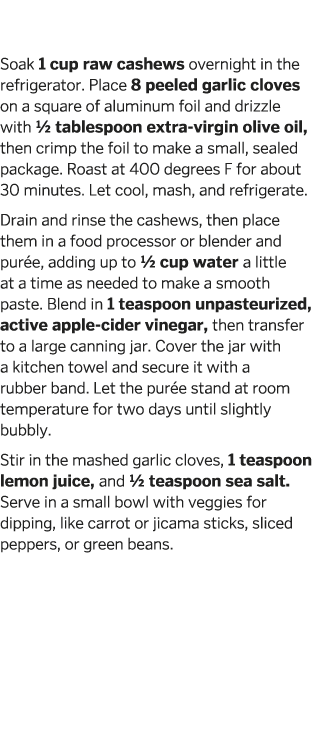 Roasted Garlic Cashew  Ch vre  With Crudit s Soak 1 cup raw cashews overnight in the refrigerator  Place 8 peeled gar   