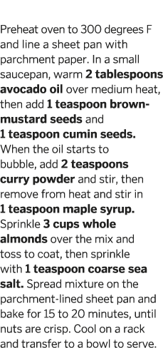 Curry Roasted Almonds Preheat oven to 300 degrees F and line a sheet pan with parchment paper  In a small saucepan, w   