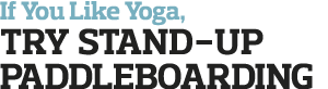 If You Like Yoga, Try Stand-Up Paddleboarding