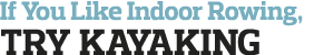 If You Like Indoor Rowing, Try Kayaking