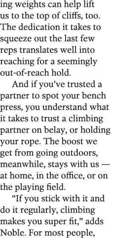 ing weights can help lift us to the top of cliffs, too  The dedication it takes to squeeze out the last few reps tran   