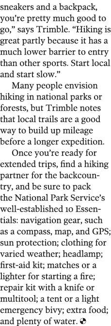 sneakers and a backpack, you re pretty much good to go,  says Trimble   Hiking is great partly because it has a much    