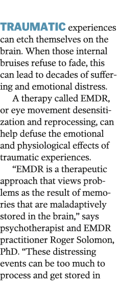  Traumatic experiences can etch themselves on the brain  When those internal bruises refuse to fade, this can lead to   