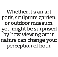 Whether it s an art park, sculpture garden, or outdoor museum, you might be surprised by how viewing art in nature ca   