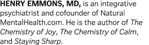 HENRY EMMONS, MD, is an integrative psychiatrist and cofounder of Natural MentalHealth com  He is the author of The C   