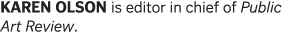 KAREN OLSON is editor in chief of Public Art Review  