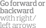 Go forward or backward with right left arrows