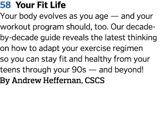 58 Your Fit Life  Your body evolves as you age — and your workout program should  too  Our decade-by-decade guide rev   