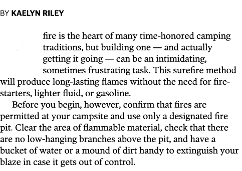 By Kaelyn Riley A fire is the heart of many time-honored camping traditions  but building one — and actually getting    