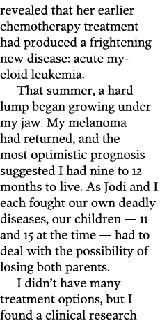 revealed that her earlier chemotherapy treatment had produced a frightening new disease  acute myeloid leukemia  That   