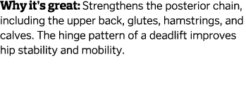 Why it s great  Strengthens the posterior chain  including the upper back  glutes  hamstrings  and calves  The hinge    