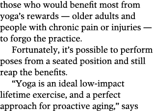 those who would benefit most from yoga s rewards — older adults and people with chronic pain or injuries — to forgo t   