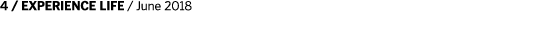 4   EXPERIENCE LIFE   June 2018