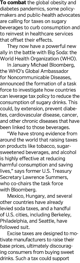 To combat the global obesity and diabetes pandemics  some policymakers and public-health advocates are calling for ta   