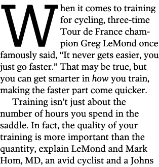 When it comes to training for cycling  three-time Tour de France champion Greg LeMond once famously said   It never g   