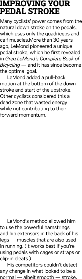 improving Your Pedal Stroke Many cyclists  power comes from the natural down stroke on the pedals  which uses only th   