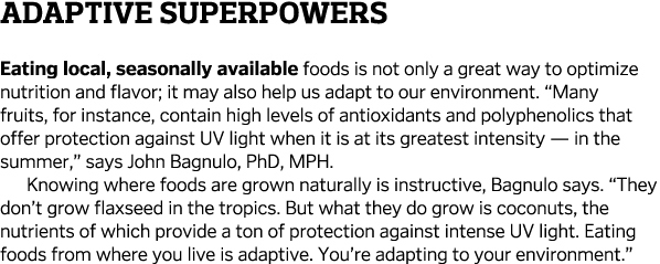 Adaptive Superpowers Eating local  seasonally available foods is not only a great way to optimize nutrition and flavo   