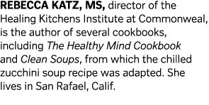 Rebecca Katz  MS  director of the Healing Kitchens Institute at Commonweal  is the author of several cookbooks  inclu   