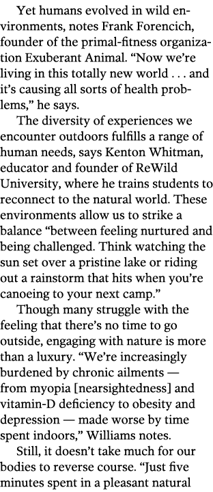 Yet humans evolved in wild environments  notes Frank Forencich  founder of the primal-fitness organization Exuberant    