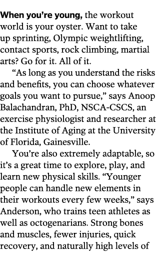 When you re young  the workout world is your oyster  Want to take up sprinting  Olympic weightlifting  contact sports   