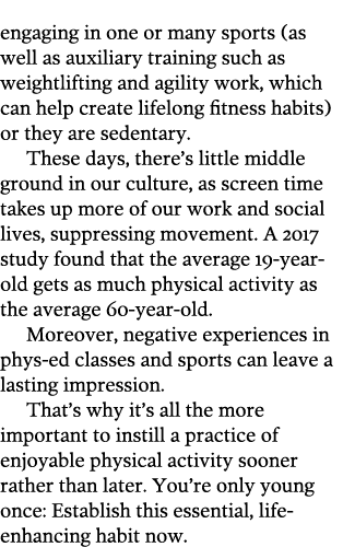 engaging in one or many sports  as well as auxiliary training such as weightlifting and agility work  which can help    