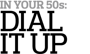In Your 50s  Dial It Up