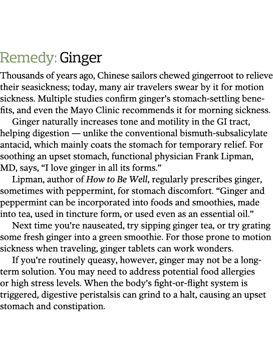   Remedy  Ginger Thousands of years ago  Chinese sailors chewed gingerroot to relieve their seasickness  today  many    