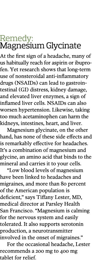   Remedy  Magnesium Glycinate At the first sign of a headache  many of us habitually reach for aspirin or ibuprofen     