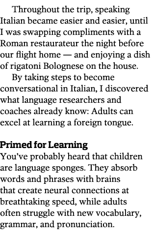 Throughout the trip  speaking Italian became easier and easier  until I was swapping compliments with a Roman restaur   