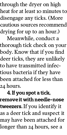 through the dryer on high heat for at least 10 minutes to disengage any ticks   More cautious sources recommend dryin   